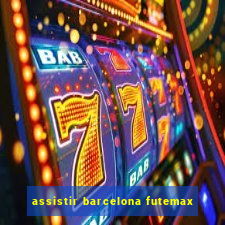 assistir barcelona futemax